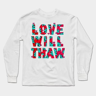 love will thaw Long Sleeve T-Shirt